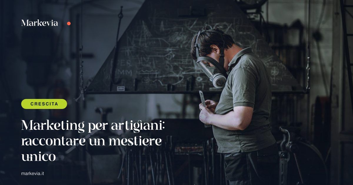 Marketing per artigiani: raccontare un mestiere unico