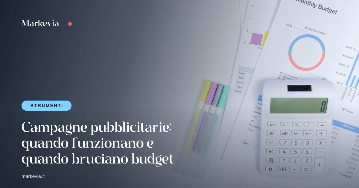Campagne pubblicitarie: quando funzionano e quando bruciano budget