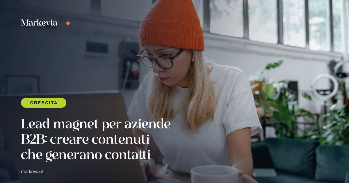 Lead magnet per aziende B2B: creare contenuti che generano contatti