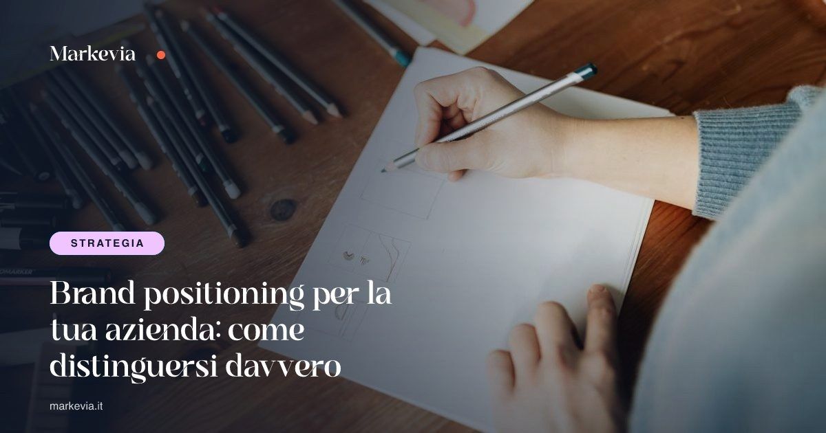Brand positioning per la tua azienda: come distinguersi davvero