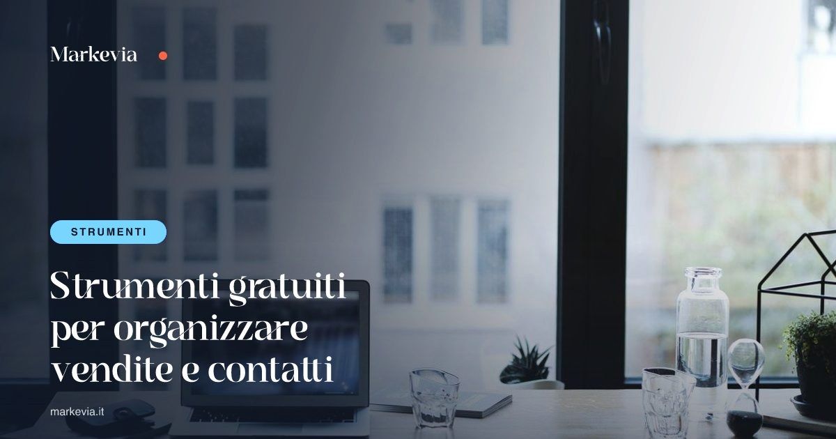 Strumenti gratuiti per organizzare vendite e contatti