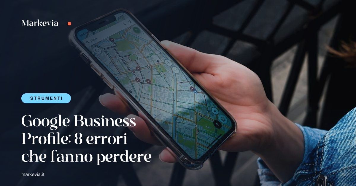 Google Business Profile: 8 errori che fanno perdere clienti