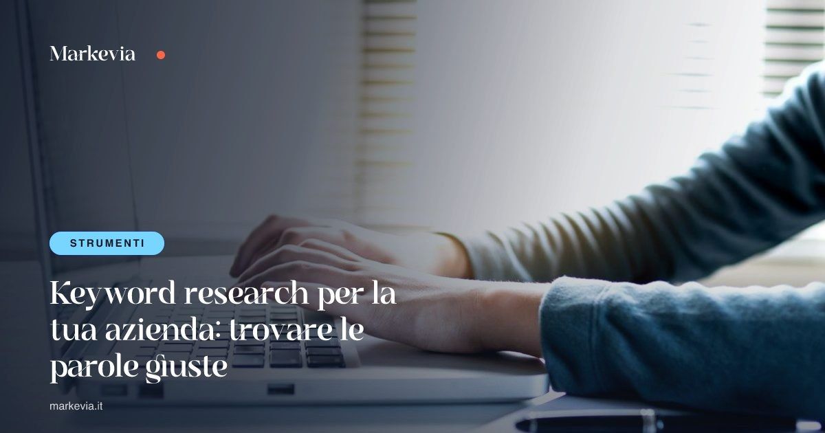 Keyword research per la tua azienda: trovare le parole giuste