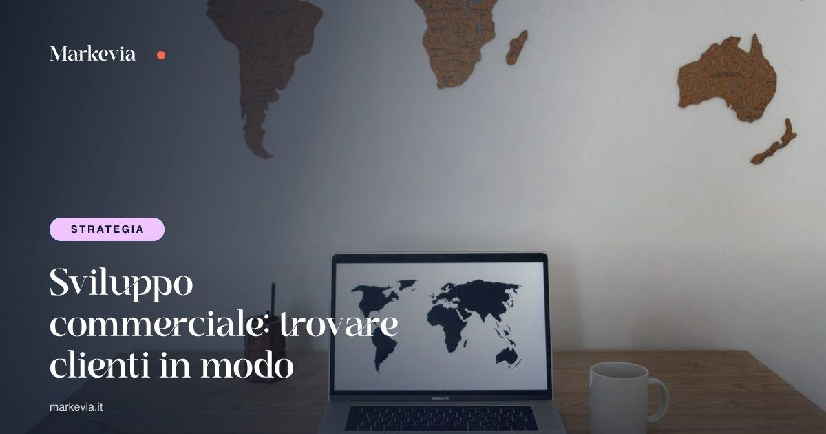 Sviluppo commerciale: trovare clienti in modo sistematico