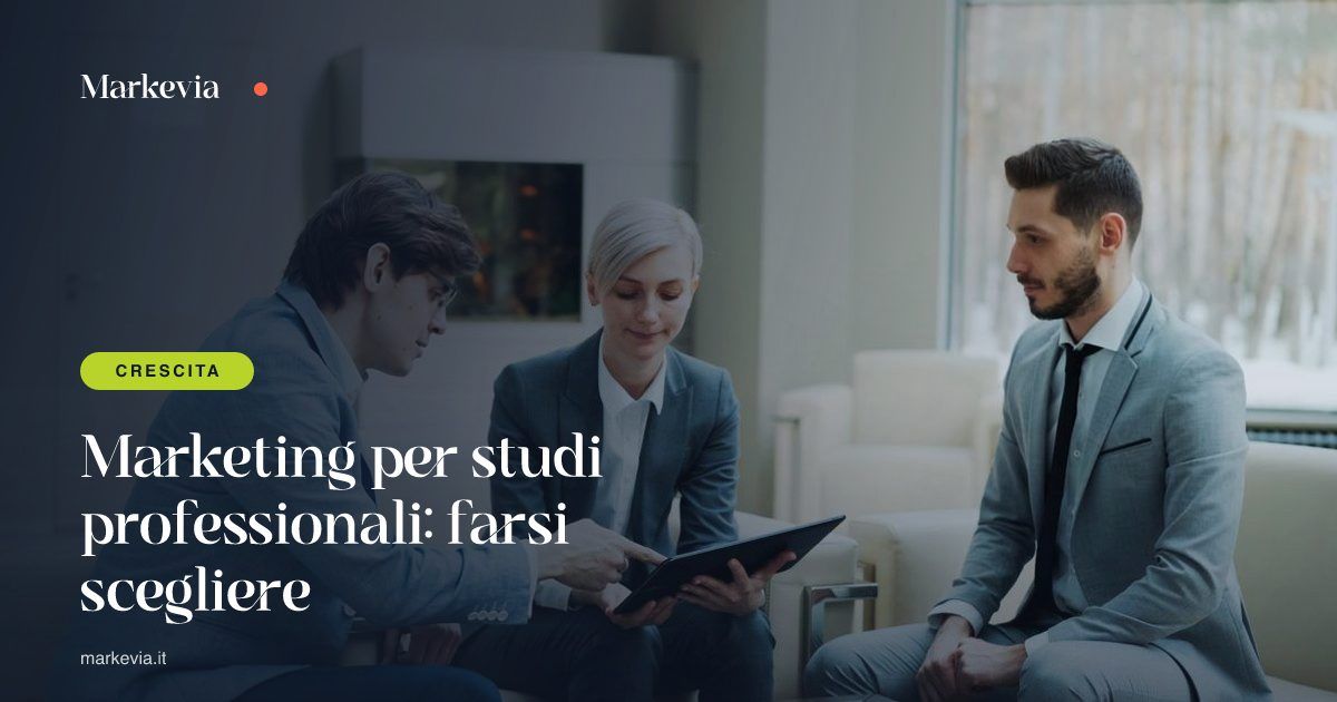Marketing per studi professionali: farsi scegliere