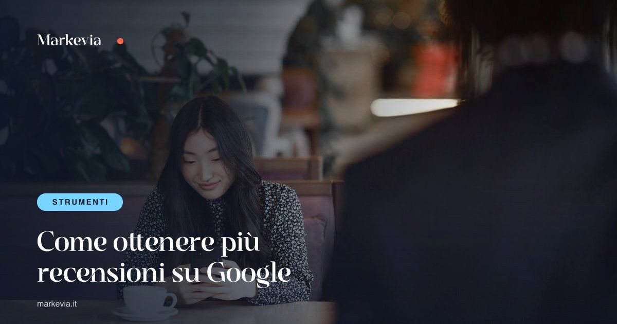 Come ottenere più recensioni su Google: guida pratica