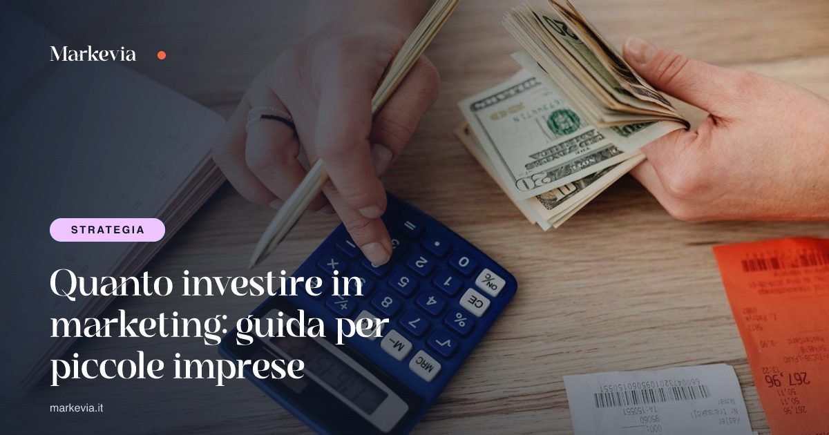 Quanto investire in marketing: guida per piccole imprese