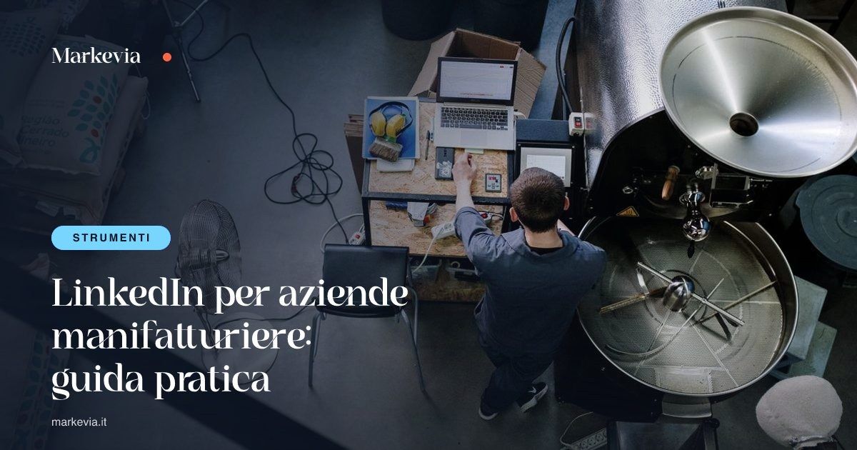 LinkedIn per aziende manifatturiere: guida pratica