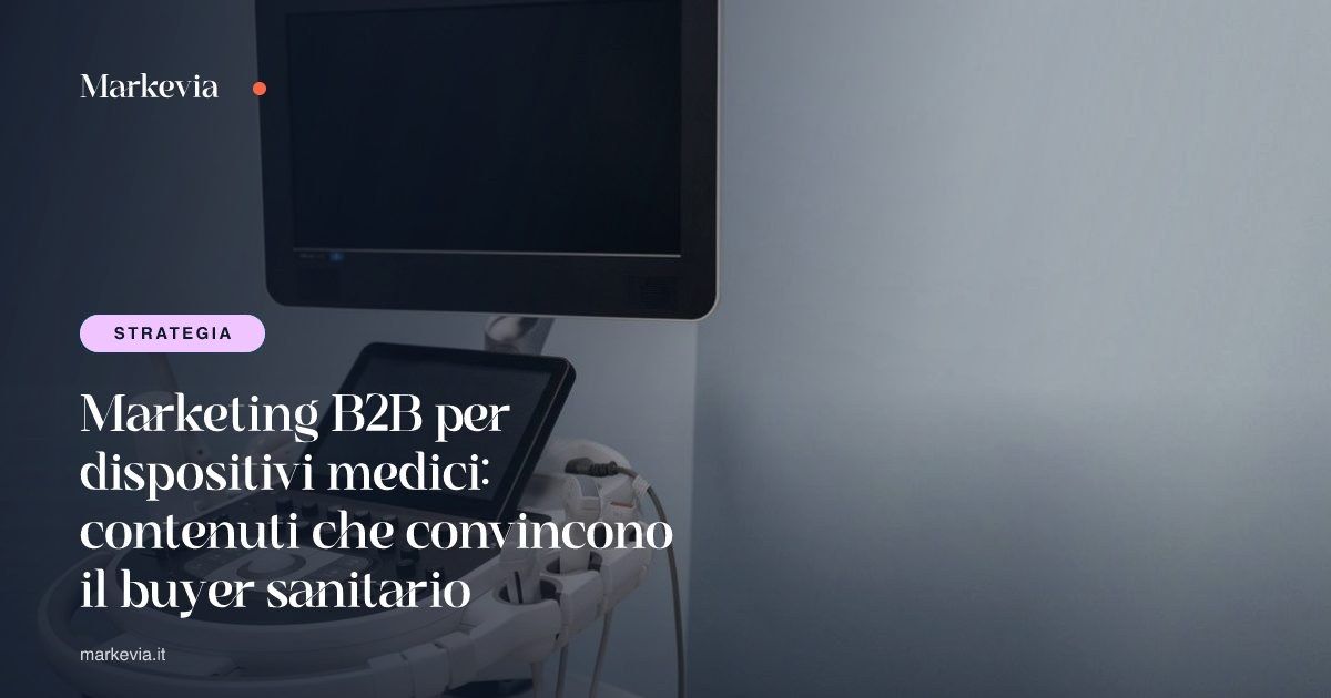 Marketing B2B per dispositivi medici: contenuti che convincono il buyer sanitario