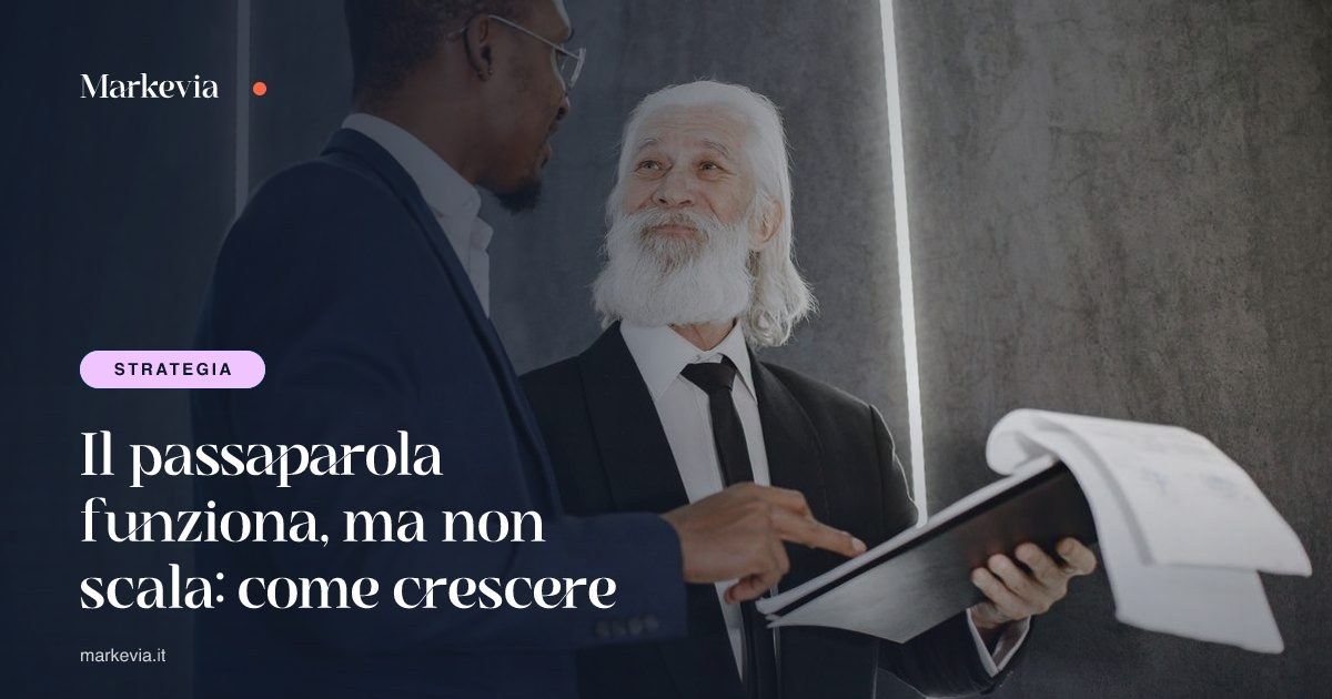 Il passaparola funziona, ma non scala: come crescere