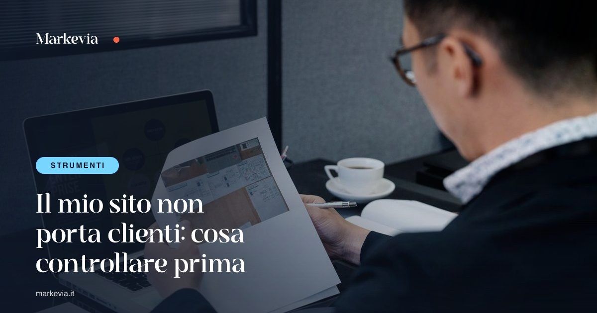 Il mio sito non porta clienti: cosa controllare prima