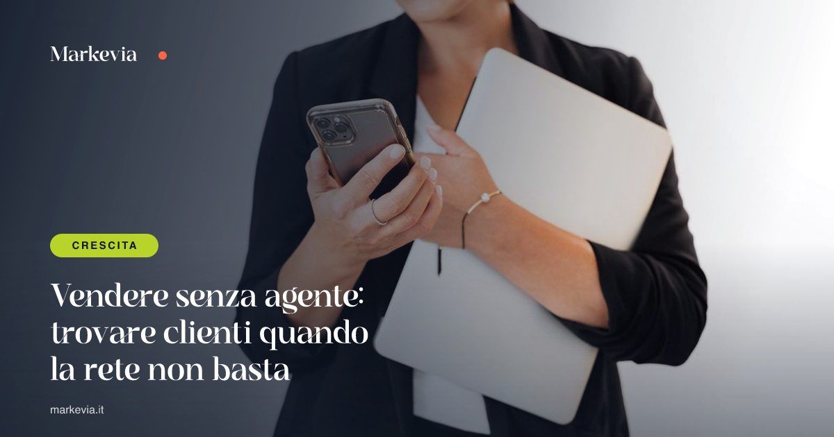 Vendere senza agente: trovare clienti quando la rete non basta