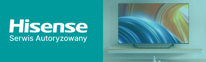 Serwis Hisense - naprawy gwarancyjne Hisense