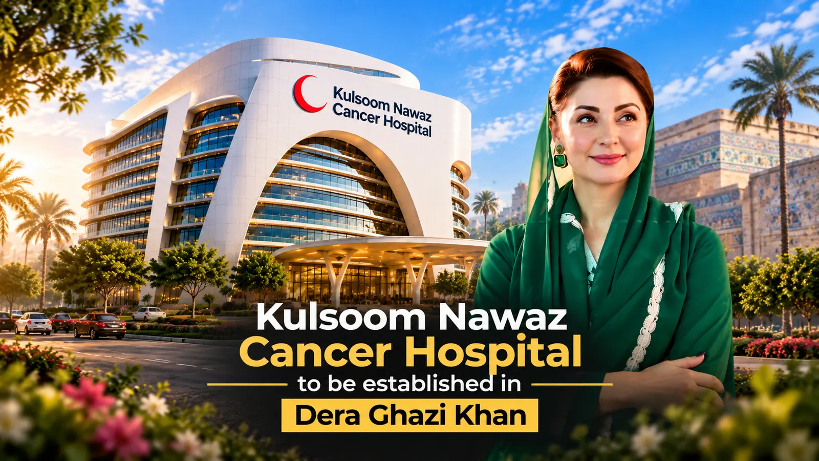 Kulsoom Nawaz Cancer Hospital Planned for Dera Ghazi Khan; Groundbreaking Expected in October
