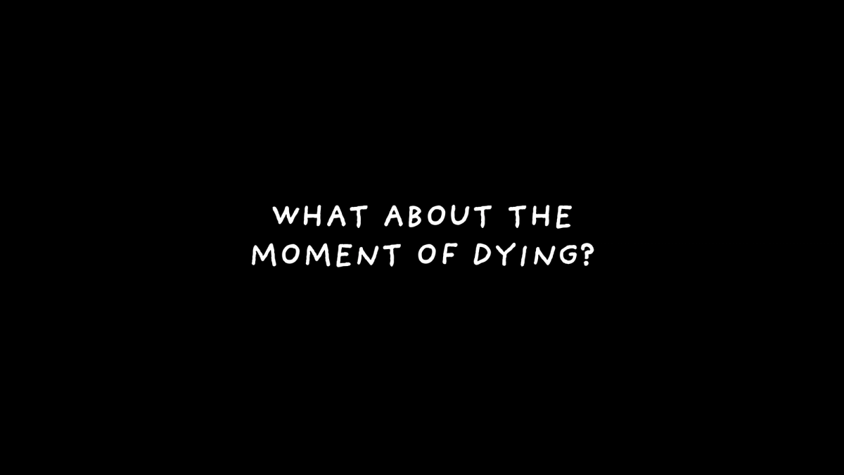 A dark title card reading, “What about the moment of dying?”
