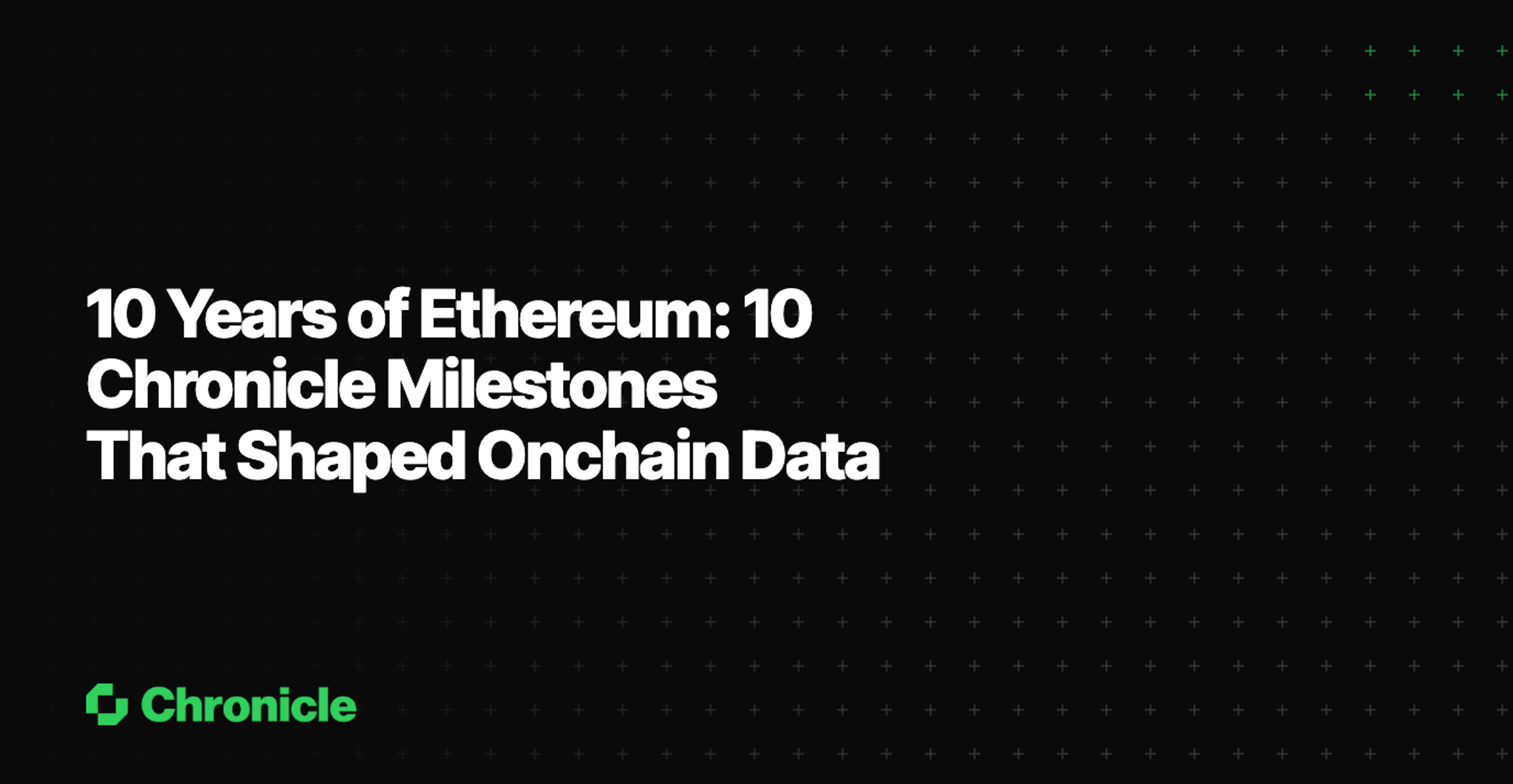 10 Years of Ethereum: 10 Chronicle Milestones That Shaped Onchain Data