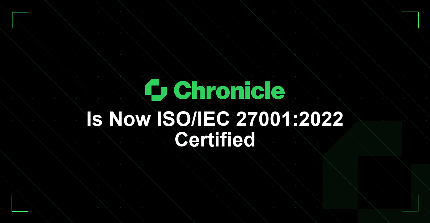 Chronicle Is Now ISO/IEC 27001:2022 Certified
