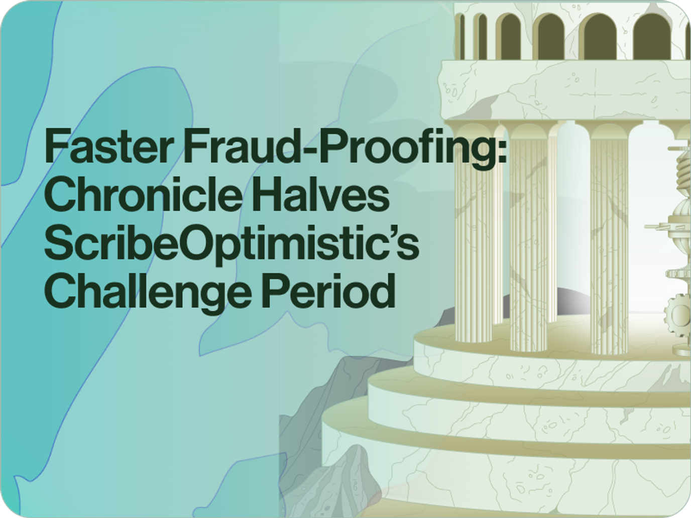 Faster Fraud-Proofing: Chronicle Halves ScribeOptimistic’s Challenge Period