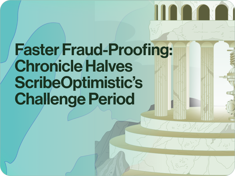 Faster Fraud-Proofing: Chronicle Halves ScribeOptimistic’s Challenge Period