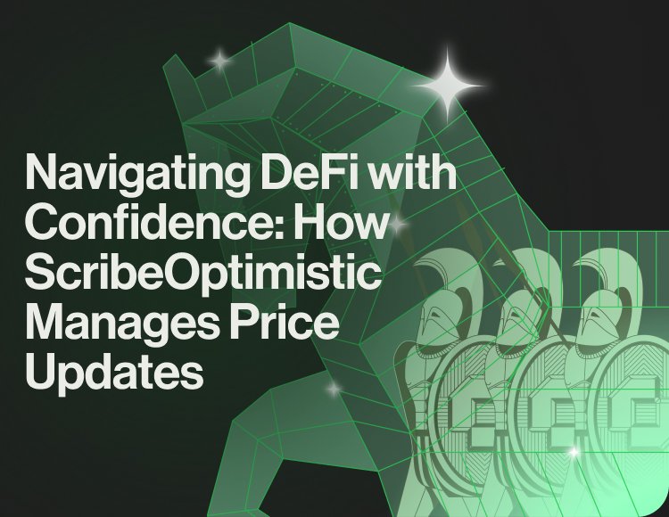 Navigating DeFi with Confidence: How ScribeOptimistic Manages Price Updates