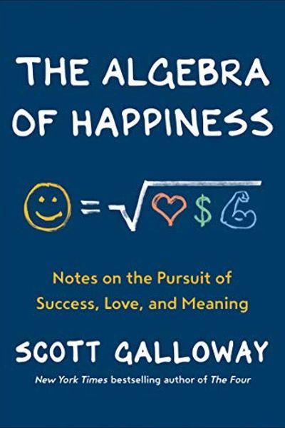 The Algebra of Happiness by Scott Galloway book cover