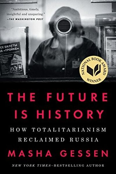 The Future Is History: How Totalitarianism Reclaimed Russia by Masha Gessen book cover
