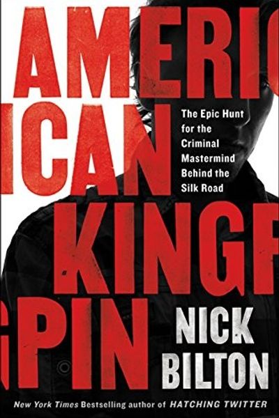 American Kingpin: The Epic Hunt for the Criminal Mastermind Behind the Silk Road by Nick Bilton book cover