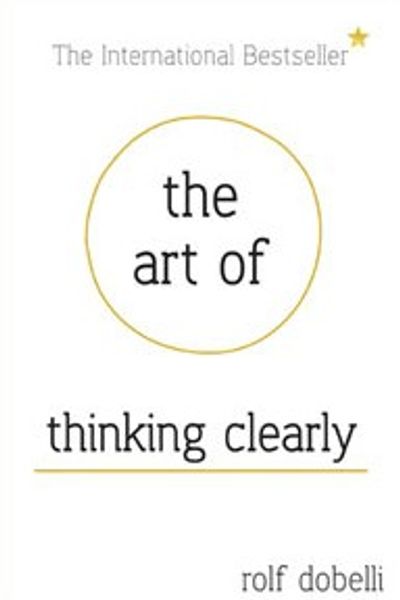 The Art of Thinking Clearly by Rolf Dobelli book cover
