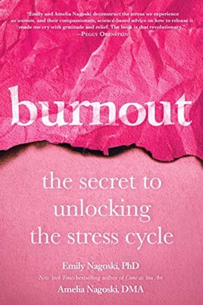 Burnout: The Secret to Unlocking the Stress Cycle by Emily Nagoski and Amelia Nagoski book cover