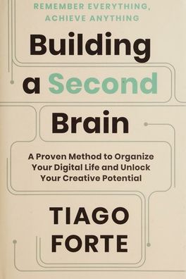 Building a Second Brain: A Proven Method to Organize Your Digital Life and Unlock Your Creative Potential cover