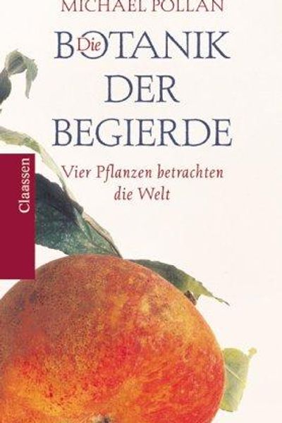 The Botany of Desire: A Plant's-Eye View of the World by Michael Pollan book cover