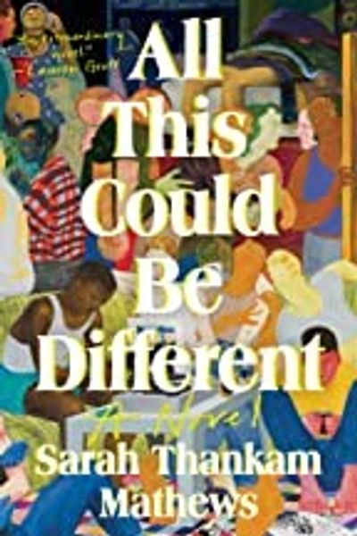 All This Could Be Different by Sarah Thankam Mathews book cover