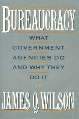 Bureaucracy: What Government Agencies Do and Why They Do It cover
