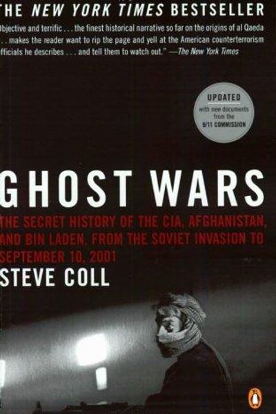 Ghost Wars: The Secret History of the CIA, Afghanistan, and Bin Laden, from the Soviet Invasion to September 10, 2001 by Steve Coll book cover