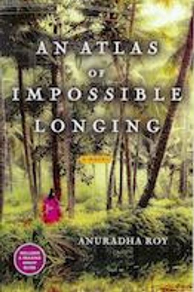 An Atlas of Impossible Longing by Anuradha Roy book cover