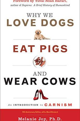 Why We Love Dogs, Eat Pigs, and Wear Cows cover