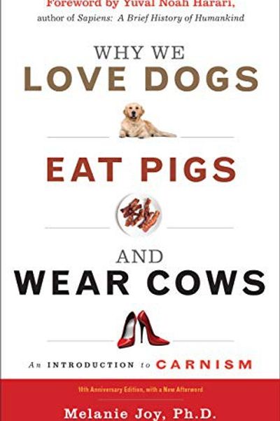 Why We Love Dogs, Eat Pigs, and Wear Cows by Melanie Joy book cover
