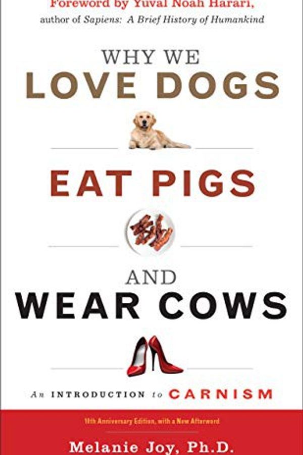 Why We Love Dogs, Eat Pigs, and Wear Cows cover