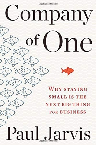 Company of One: Why Staying Small Is the Next Big Thing for Business by Paul Jarvis book cover