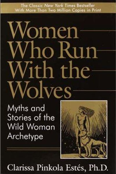 Women Who Run With the Wolves by Clarissa Pinkola Estés book cover