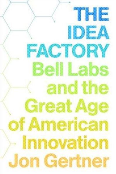 The Idea Factory by Jon Gertner book cover