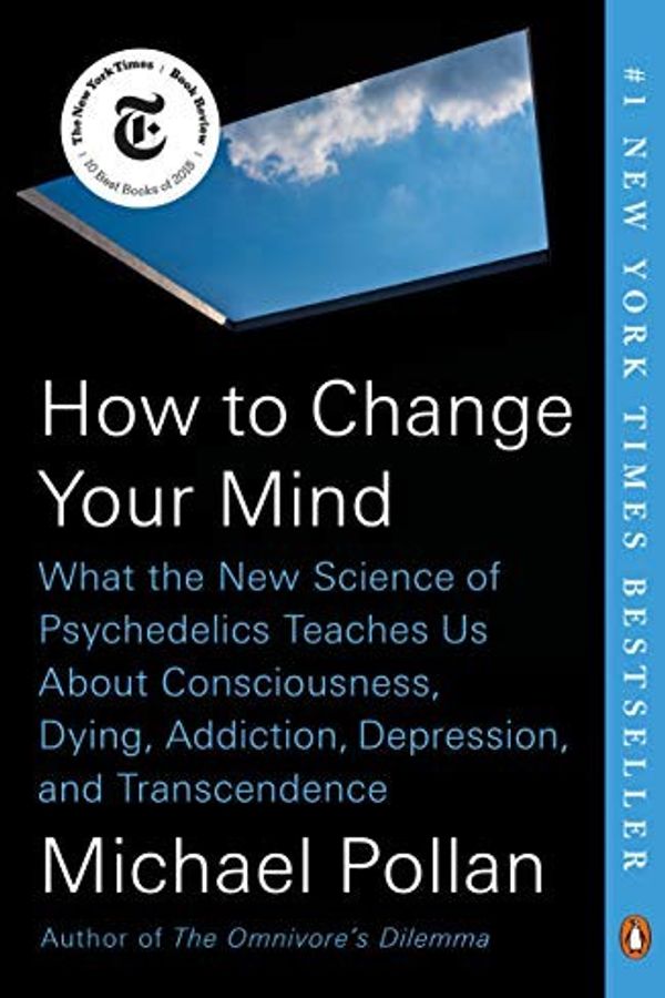 How to Change Your Mind: What the New Science of Psychedelics Teaches Us About Consciousness, Dying, Addiction, Depression, and Transcendence cover