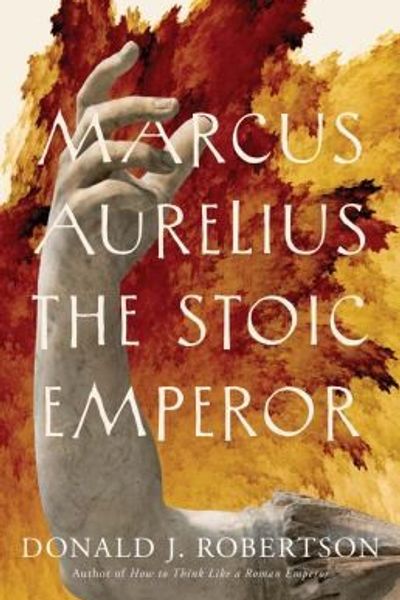 Marcus Aurelius: The Stoic Emperor by Donald J. Robertson book cover