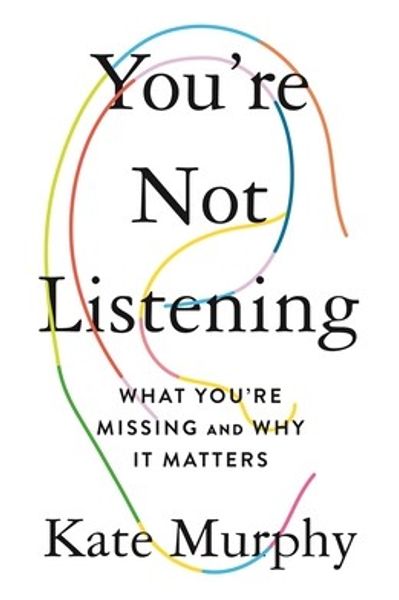 You're Not Listening: What You're Missing and Why It Matters by Kate Murphy book cover