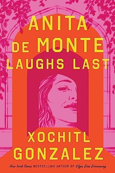 Anita de Monte Laughs Last by Xochitl Gonzalez book cover