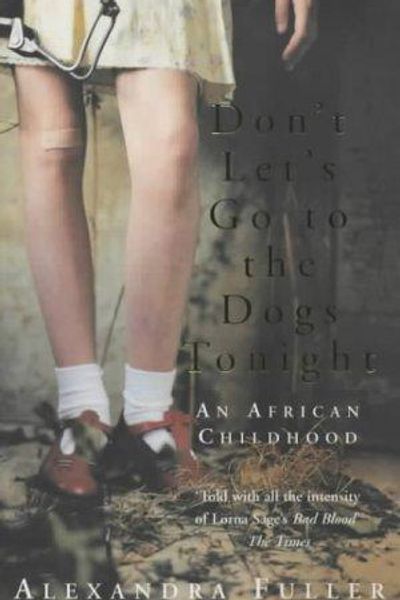 Don't Let's Go to the Dogs Tonight by Alexandra Fuller book cover