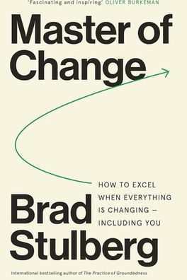Master of Change: How to Excel When Everything Is Changing, Including You cover