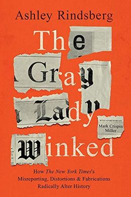 The Gray Lady Winked: How the New York Times's Misreporting, Distortions and Fabrications Radically Alter History cover