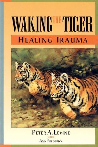 Waking the Tiger by Peter A. Levine book cover