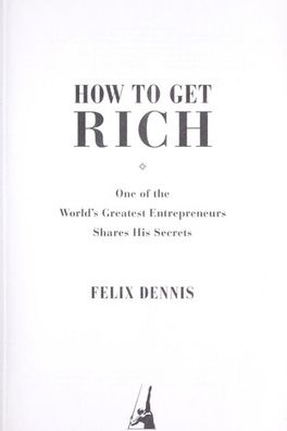 How to Get Rich: One of the World's Greatest Entrepreneurs Shares His Secrets cover